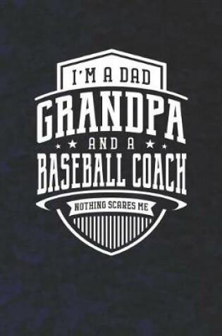 Cover of I'm A Dad Grandpa & A Baseball Coach Nothing Scares Me