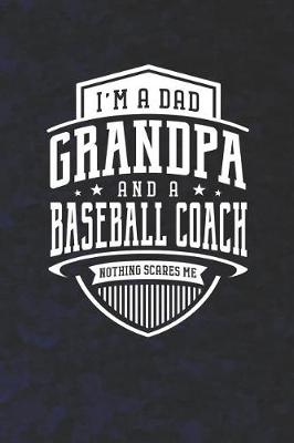 Book cover for I'm A Dad Grandpa & A Baseball Coach Nothing Scares Me