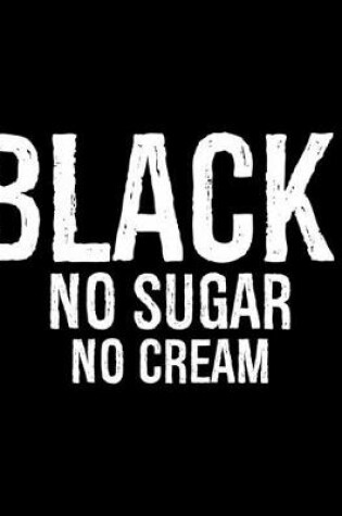 Cover of Black No Sugar No Cream