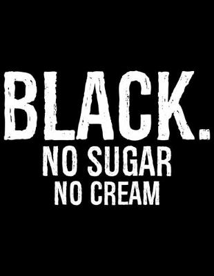 Book cover for Black No Sugar No Cream