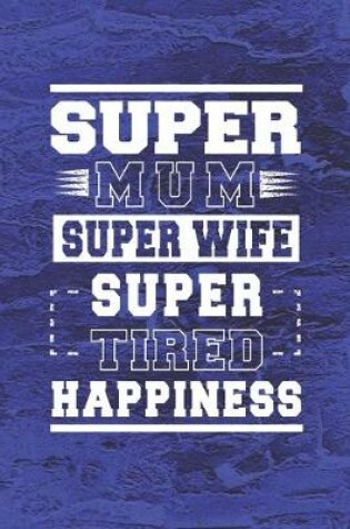 Cover of Super Mum Super Wife Super Tired Happiness