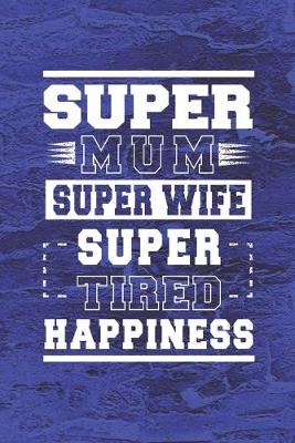 Book cover for Super Mum Super Wife Super Tired Happiness