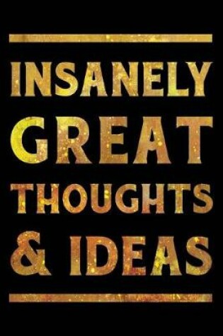 Cover of Insanely Great Thoughts & Ideas Notebook Gold