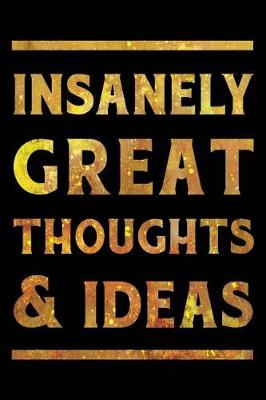 Book cover for Insanely Great Thoughts & Ideas Notebook Gold