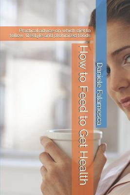 Book cover for How to Feed to Get Health