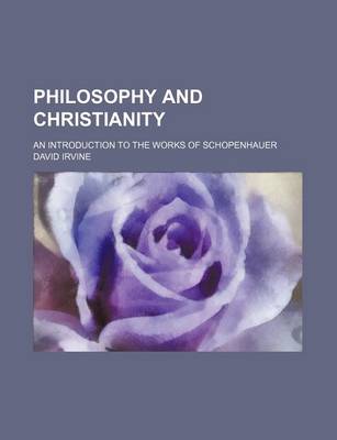Book cover for Philosophy and Christianity; An Introduction to the Works of Schopenhauer