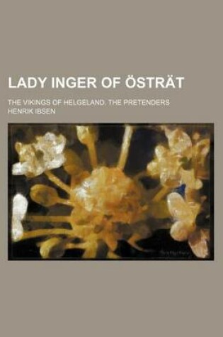 Cover of Lady Inger of Ostrat; The Vikings of Helgeland. the Pretenders