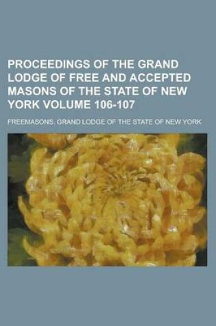 Cover of Proceedings of the Grand Lodge of Free and Accepted Masons of the State of New York Volume 106-107