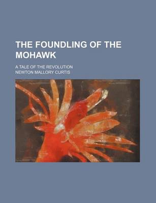 Book cover for The Foundling of the Mohawk; A Tale of the Revolution