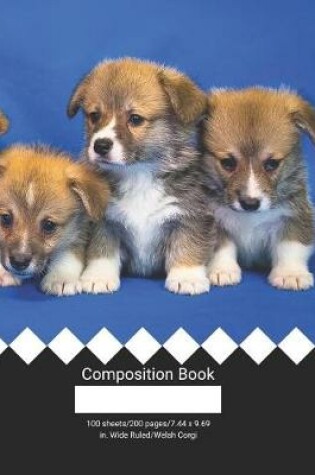 Cover of Composition Book 100 Sheets/200 Pages/7.44 X 9.69 In. Wide Ruled/ Welsh Corgi