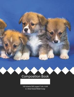 Book cover for Composition Book 100 Sheets/200 Pages/7.44 X 9.69 In. Wide Ruled/ Welsh Corgi