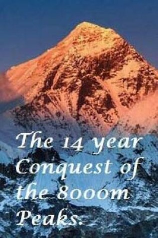 Cover of The Fourteen Year Conquest of the 8000m Peaks.