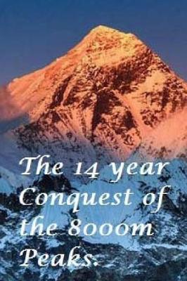 Book cover for The Fourteen Year Conquest of the 8000m Peaks.