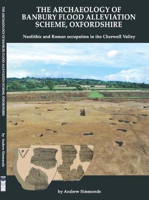 Book cover for The Archaeology of Banbury Flood Alleviation Scheme, Oxfordshire