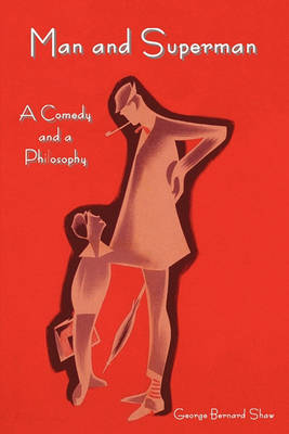 Book cover for Man and Superman; A Comedy and a Philosophy