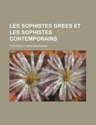 Book cover for Les Sophistes Grees Et Les Sophistes Contemporains