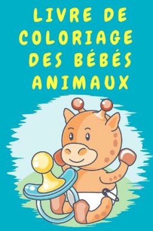 Cover of Livre de coloriage des bébés animaux