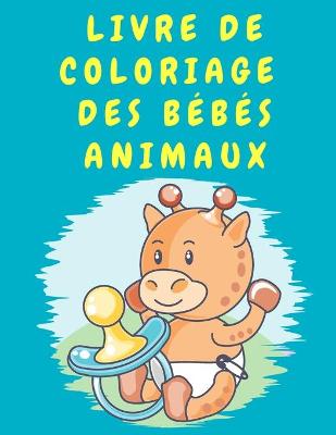 Book cover for Livre de coloriage des bébés animaux