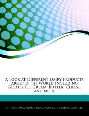 Book cover for A Look at Different Dairy Products Around the World Including Gelato, Ice Cream, Butter, Cheese, and More