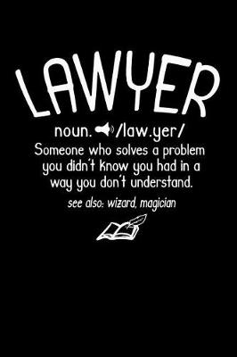 Book cover for Lawyer noun. /law.yer/ Someone Who Solvers A Problem You Didn't Know You Had In A way You don't Unterstand See Also