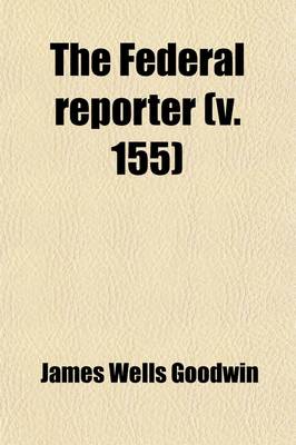 Book cover for The Federal Reporter (Volume 155); With Key-Number Annotations