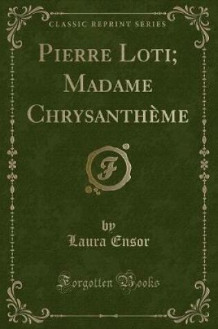 Cover of Pierre Loti; Madame Chrysanthème (Classic Reprint)