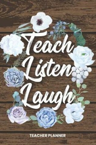 Cover of Teacher Planner Teach Listen Laugh