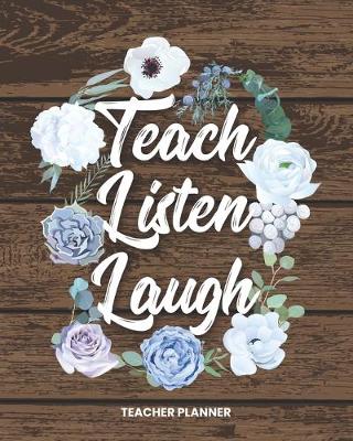 Book cover for Teacher Planner Teach Listen Laugh