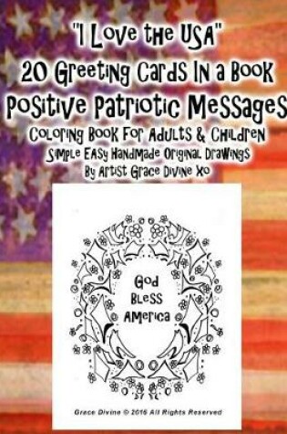 Cover of I Love the USA 20 Greeting Cards In a Book Positive Patriotic Messages Coloring Book for Adults & Children Simple EAsy Handmade Original Drawings By Artist Grace Divine xo