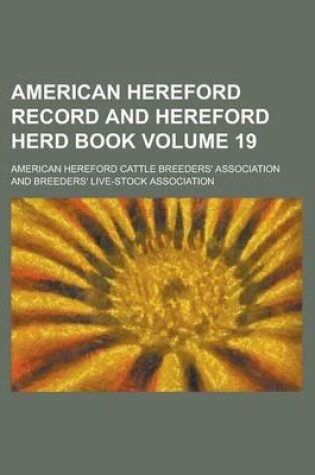 Cover of American Hereford Record and Hereford Herd Book Volume 19