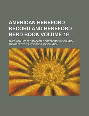 Book cover for American Hereford Record and Hereford Herd Book Volume 19