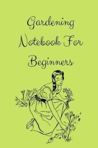 Cover of Gardening Notebook For Beginners