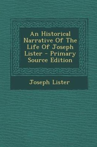Cover of An Historical Narrative of the Life of Joseph Lister