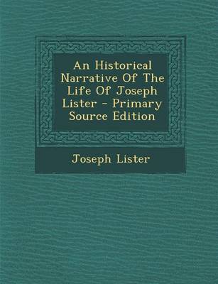 Book cover for An Historical Narrative of the Life of Joseph Lister