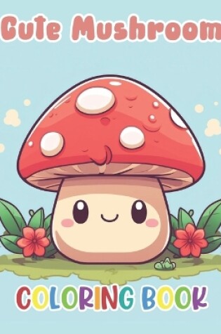 Cover of Cute Mushroom Coloring Book