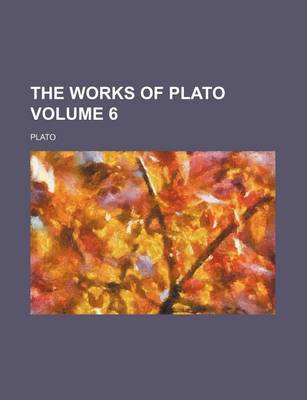 Book cover for The Works of Plato Volume 6