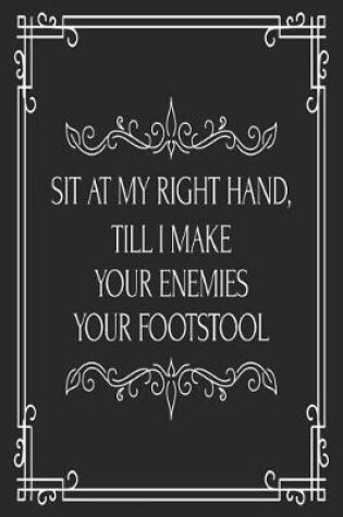 Cover of Sit At My Right Hand, Till I Make Your Enemies Your Footstool