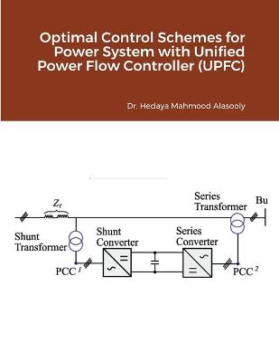 Book cover for Optimal Control Schemes for Power System with Unified Power Flow Controller (UPFC)