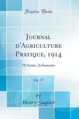 Cover of Journal d'Agriculture Pratique, 1914, Vol. 27: 78 Année, 3e Semestre (Classic Reprint)