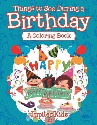 Book cover for Things to See During a Birthday (A Coloring Book)