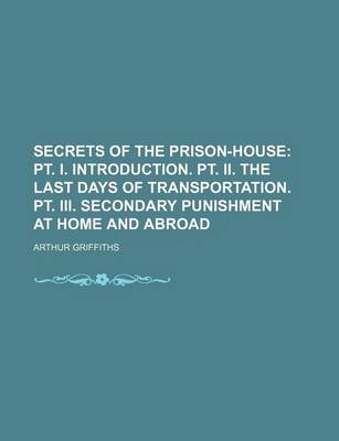 Book cover for Secrets of the Prison-House (Volume 1); PT. I. Introduction. PT. II. the Last Days of Transportation. PT. III. Secondary Punishment at Home and Abroad