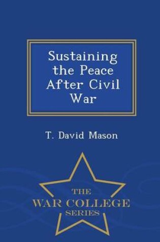 Cover of Sustaining the Peace After Civil War - War College Series