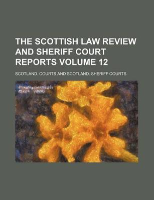 Book cover for The Scottish Law Review and Sheriff Court Reports Volume 12