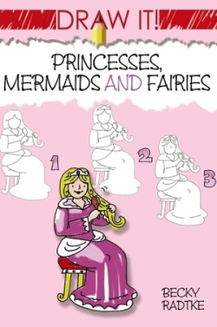 Cover of Draw it! Princesses, Mermaids and Fairies