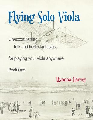 Book cover for Flying Solo Viola, Unaccompanied Folk and Fiddle Fantasias for Playing Your Viola Anywhere, Book One