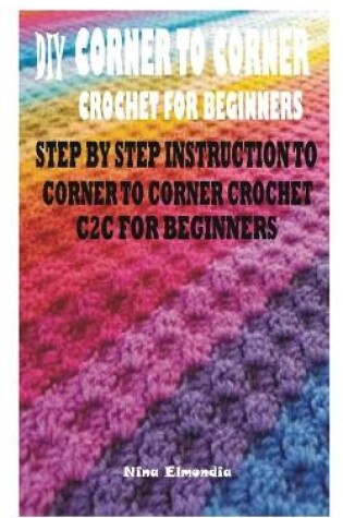 Cover of DIY Corner to Corner Crochet for Beginners