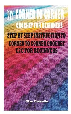 Cover of DIY Corner to Corner Crochet for Beginners