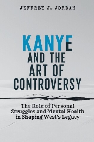 Cover of Kanye and the Art of Controversy