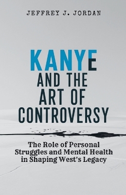 Book cover for Kanye and the Art of Controversy