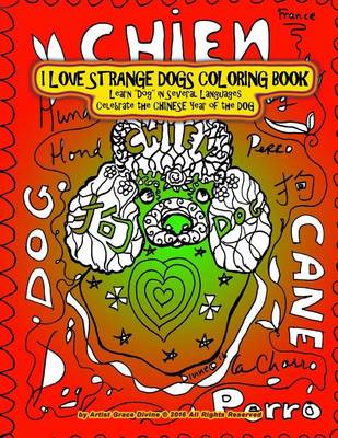 Book cover for I Love Strange Dogs Coloring Book Learn "Dog" in Several Languages Celebrate the Chinese Year of the Dog